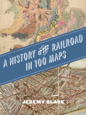 cover image of A History of the Railroad in 100 Maps